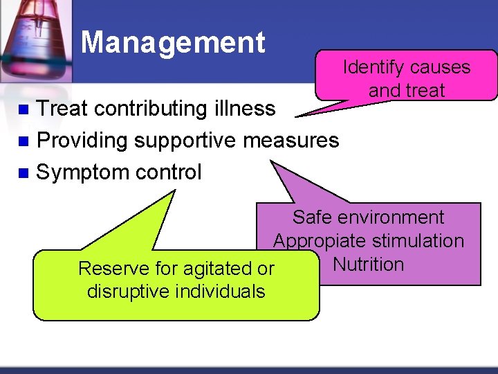 Management Treat contributing illness n Providing supportive measures n Symptom control n Identify causes