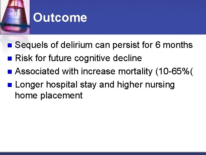 Outcome Sequels of delirium can persist for 6 months n Risk for future cognitive