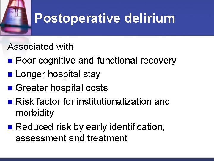 Postoperative delirium Associated with n Poor cognitive and functional recovery n Longer hospital stay