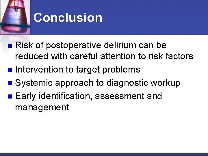 Conclusion Risk of postoperative delirium can be reduced with careful attention to risk factors