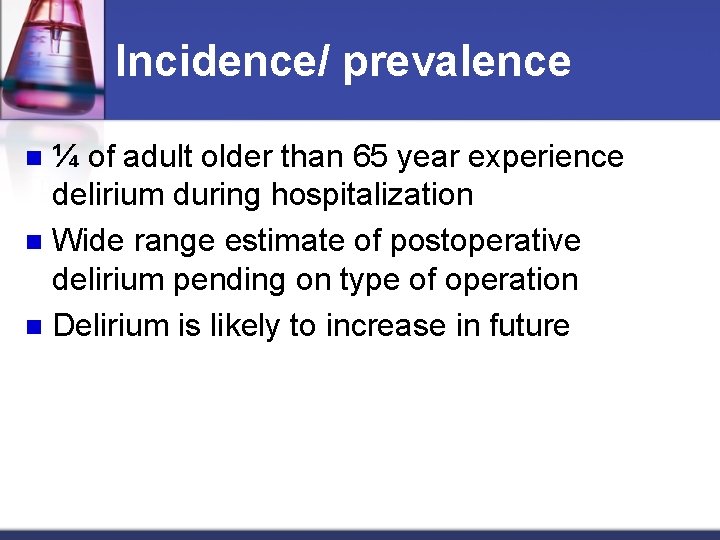 Incidence/ prevalence ¼ of adult older than 65 year experience delirium during hospitalization n