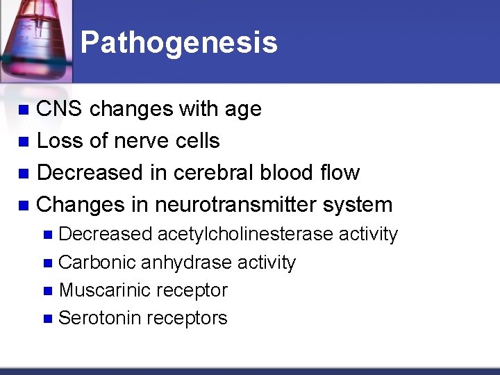 Pathogenesis CNS changes with age n Loss of nerve cells n Decreased in cerebral