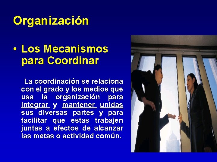 Organización • Los Mecanismos para Coordinar La coordinación se relaciona con el grado y Organización • Los Mecanismos para Coordinar La coordinación se relaciona con el grado y