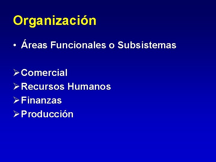 Organización • Áreas Funcionales o Subsistemas Ø Comercial Ø Recursos Humanos Ø Finanzas Ø Organización • Áreas Funcionales o Subsistemas Ø Comercial Ø Recursos Humanos Ø Finanzas Ø