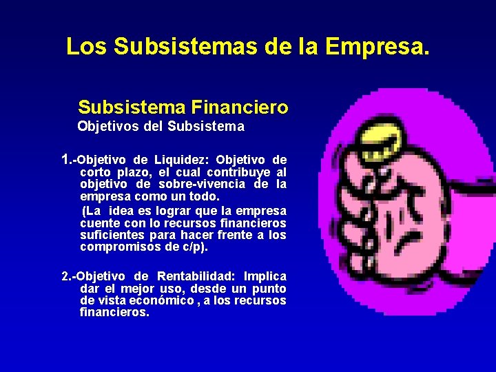 Los Subsistemas de la Empresa. Subsistema Financiero Objetivos del Subsistema 1. -Objetivo de Liquidez: Los Subsistemas de la Empresa. Subsistema Financiero Objetivos del Subsistema 1. -Objetivo de Liquidez: