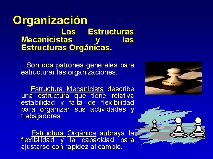 Organización Las Estructuras Mecanicistas y las Estructuras Orgánicas. Son dos patrones generales para estructurar Organización Las Estructuras Mecanicistas y las Estructuras Orgánicas. Son dos patrones generales para estructurar