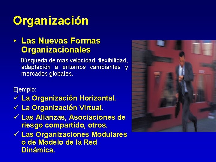 Organización • Las Nuevas Formas Organizacionales Búsqueda de mas velocidad, flexibilidad, adaptación a entornos Organización • Las Nuevas Formas Organizacionales Búsqueda de mas velocidad, flexibilidad, adaptación a entornos