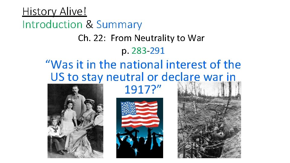 History Alive! Introduction & Summary Ch. 22: From Neutrality to War p. 283 291