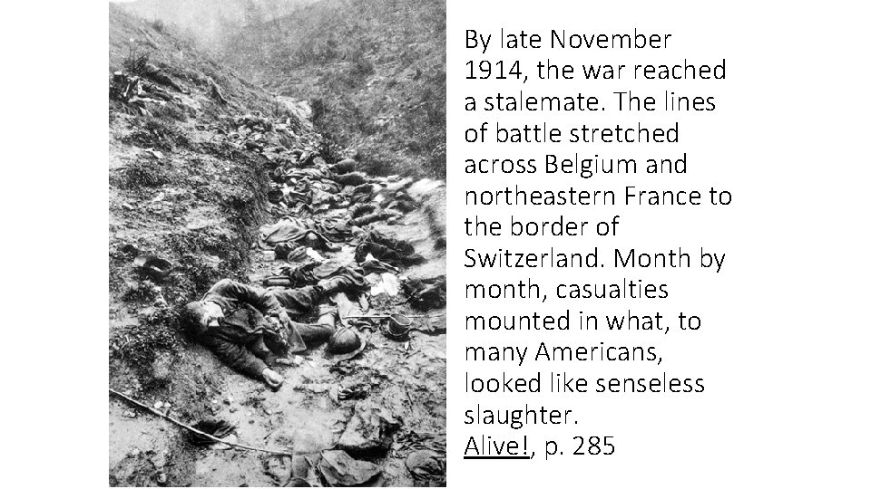 By late November 1914, the war reached a stalemate. The lines of battle stretched