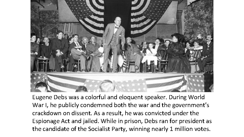 Eugene Debs was a colorful and eloquent speaker. During World War I, he publicly