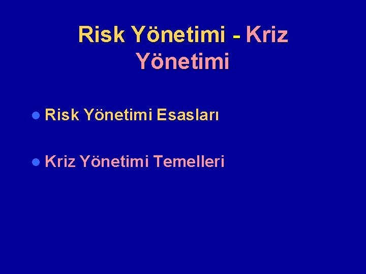 Risk Yönetimi - Kriz Yönetimi l Risk Yönetimi Esasları l Kriz Yönetimi Temelleri 