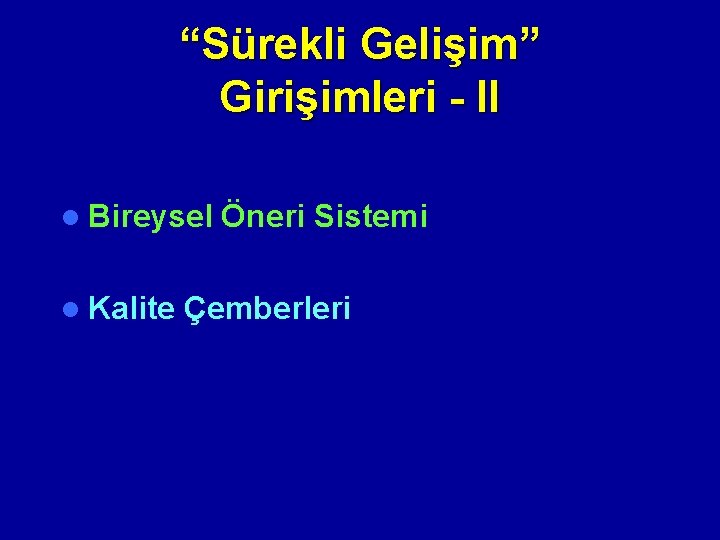 “Sürekli Gelişim” Girişimleri - II l Bireysel Öneri Sistemi l Kalite Çemberleri 