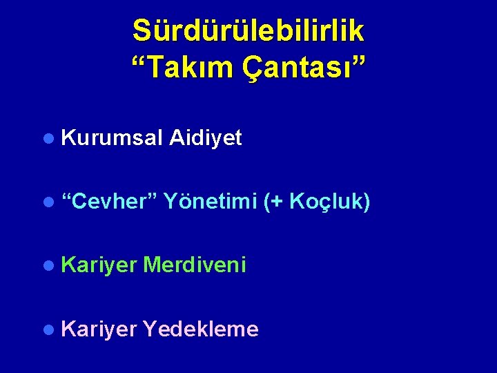 Sürdürülebilirlik “Takım Çantası” l Kurumsal Aidiyet l “Cevher” Yönetimi (+ Koçluk) l Kariyer Merdiveni