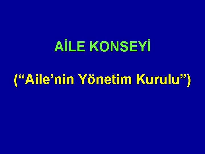 AİLE KONSEYİ (“Aile’nin Yönetim Kurulu”) 