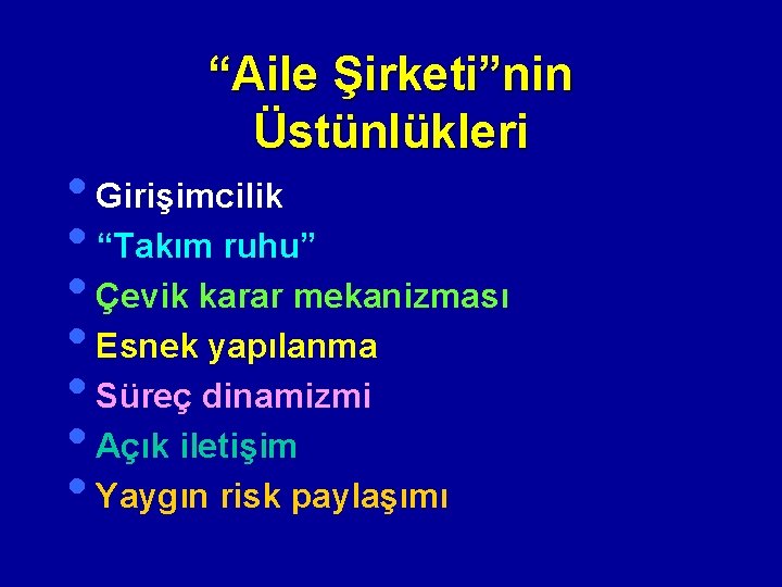 “Aile Şirketi”nin Üstünlükleri • Girişimcilik • “Takım ruhu” • Çevik karar mekanizması • Esnek