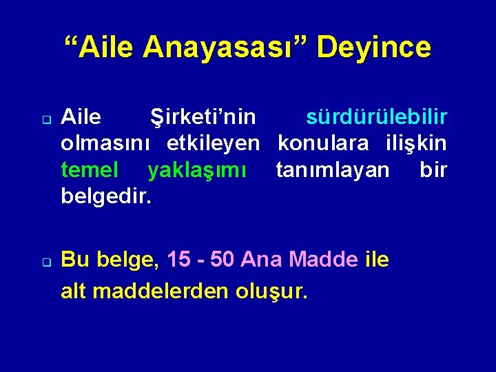 “Aile Anayasası” Deyince q Aile Şirketi’nin sürdürülebilir olmasını etkileyen konulara ilişkin temel yaklaşımı tanımlayan