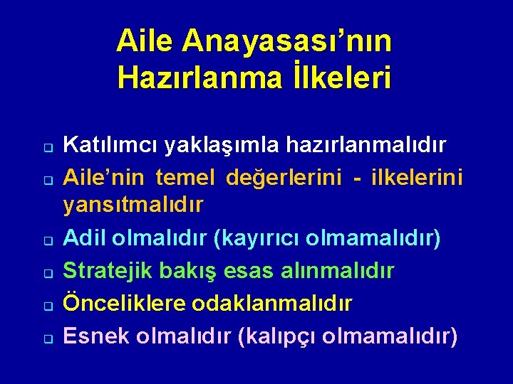 Aile Anayasası’nın Hazırlanma İlkeleri q q q Katılımcı yaklaşımla hazırlanmalıdır Aile’nin temel değerlerini -