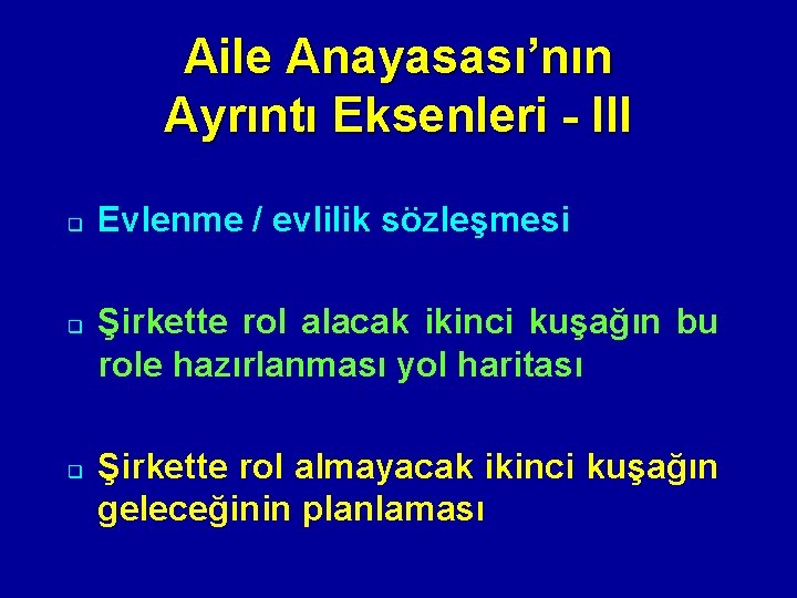 Aile Anayasası’nın Ayrıntı Eksenleri - III q q q Evlenme / evlilik sözleşmesi Şirkette