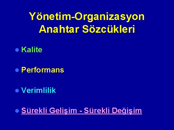 Yönetim-Organizasyon Anahtar Sözcükleri l Kalite l Performans l Verimlilik l Sürekli Gelişim - Sürekli