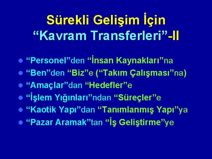 Sürekli Gelişim İçin “Kavram Transferleri”-II l l l “Personel”den “İnsan Kaynakları”na “Ben”den “Biz”e (“Takım