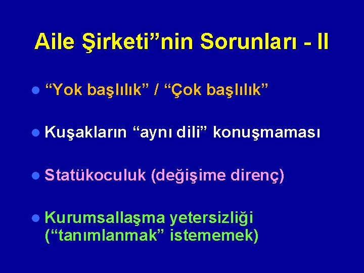 Aile Şirketi”nin Sorunları - II l “Yok başlılık” / “Çok başlılık” l Kuşakların “aynı