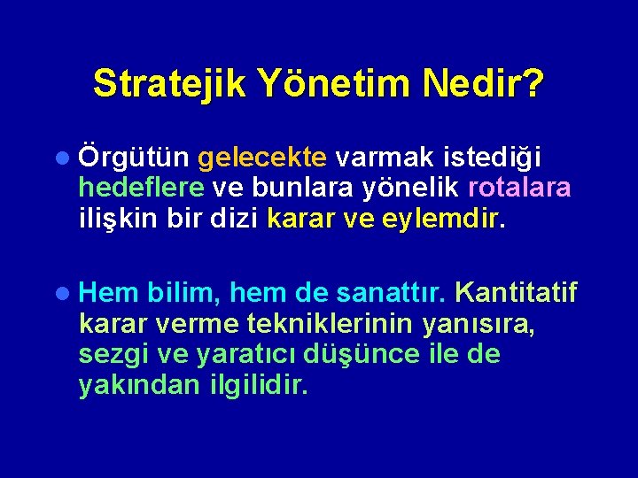 Stratejik Yönetim Nedir? l Örgütün gelecekte varmak istediği hedeflere ve bunlara yönelik rotalara ilişkin