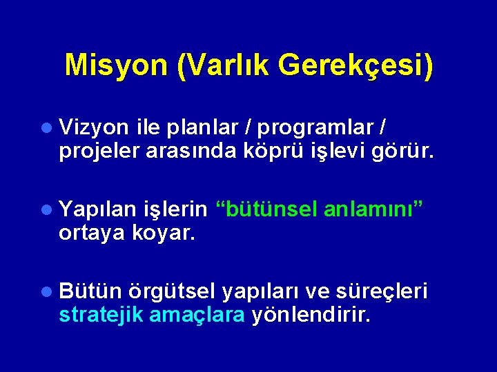 Misyon (Varlık Gerekçesi) l Vizyon ile planlar / programlar / projeler arasında köprü işlevi