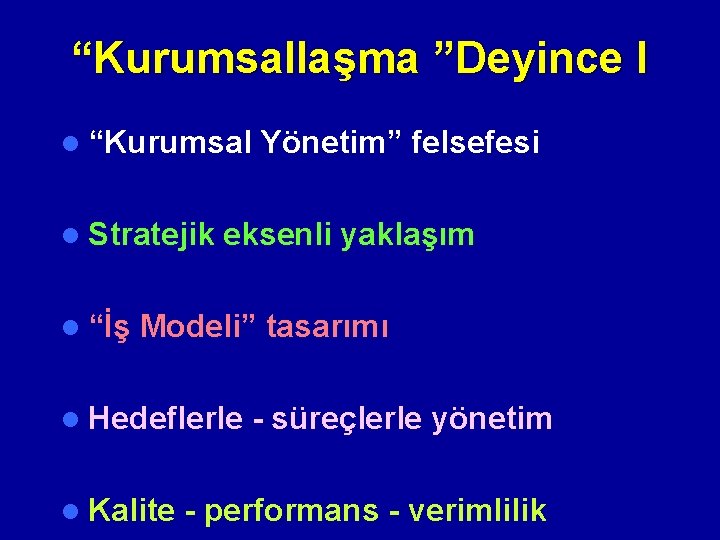 “Kurumsallaşma ”Deyince I l “Kurumsal Yönetim” felsefesi l Stratejik eksenli yaklaşım l “İş Modeli”