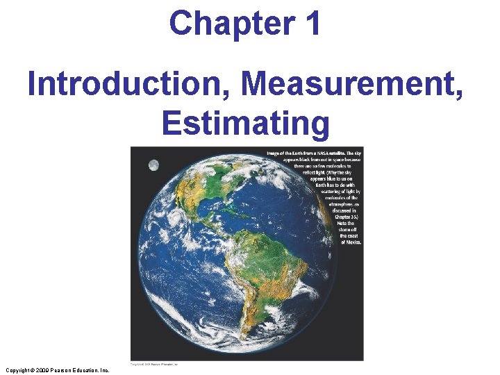 Chapter 1 Introduction, Measurement, Estimating Copyright © 2009 Pearson Education, Inc. 