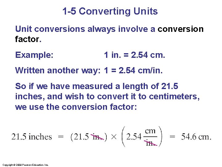1 -5 Converting Units Unit conversions always involve a conversion factor. Example: 1 in.