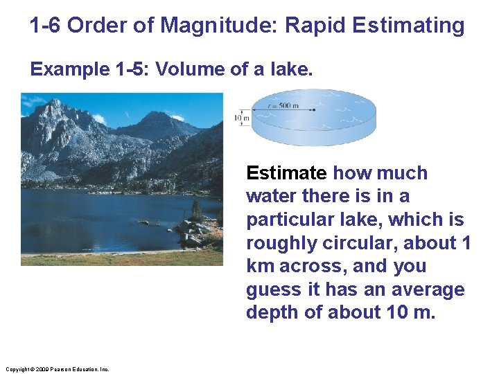 1 -6 Order of Magnitude: Rapid Estimating Example 1 -5: Volume of a lake.