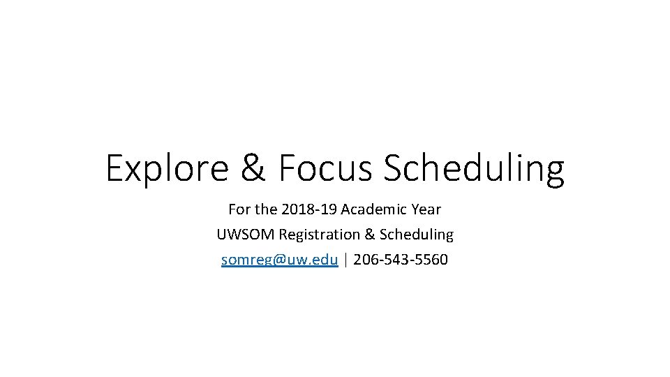Explore & Focus Scheduling For the 2018 -19 Academic Year UWSOM Registration & Scheduling