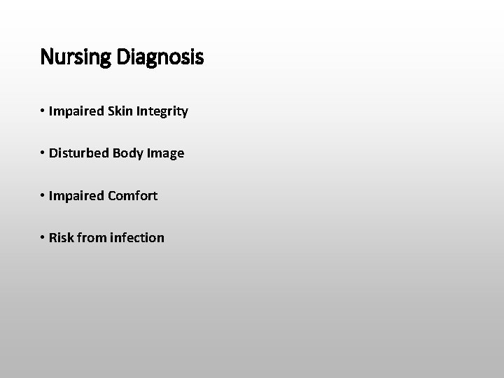 Nursing Diagnosis • Impaired Skin Integrity • Disturbed Body Image • Impaired Comfort •