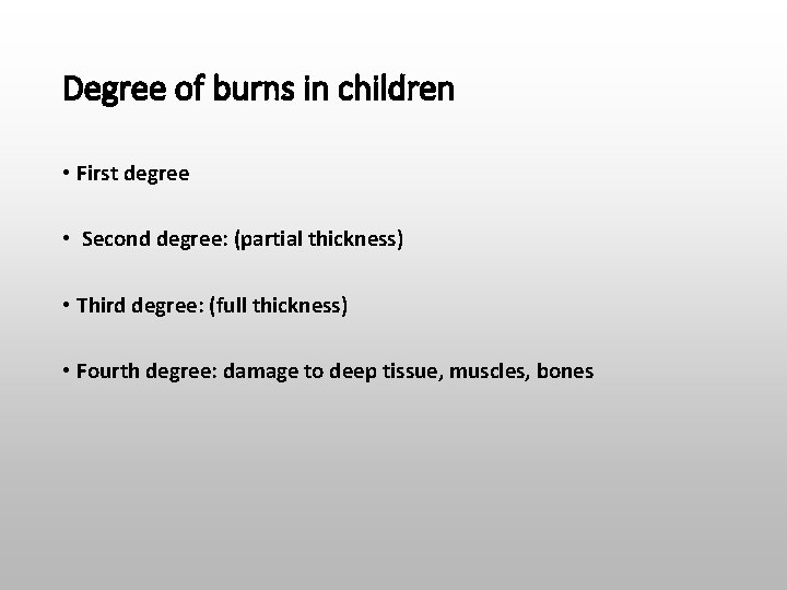 Degree of burns in children • First degree • Second degree: (partial thickness) •