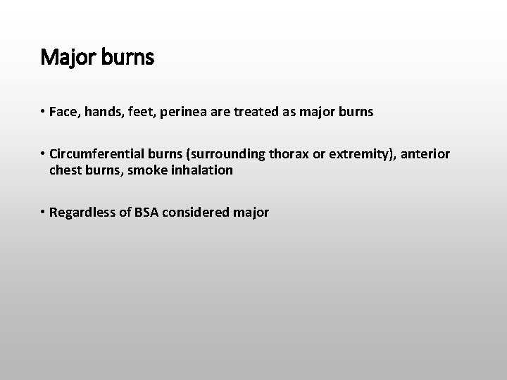 Major burns • Face, hands, feet, perinea are treated as major burns • Circumferential