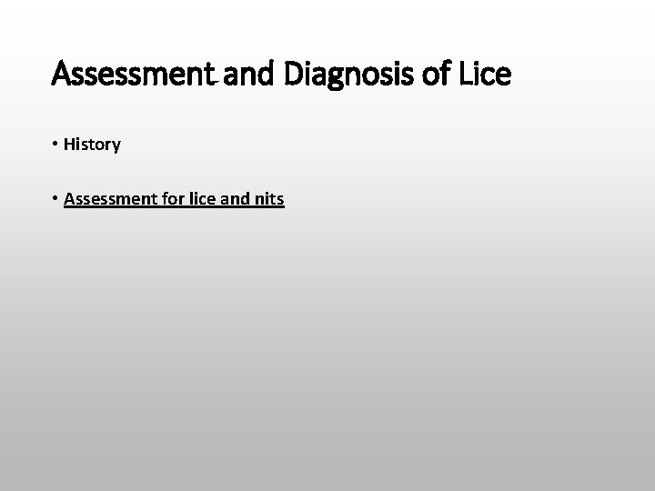 Assessment and Diagnosis of Lice • History • Assessment for lice and nits 