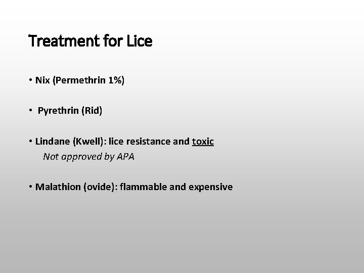 Treatment for Lice • Nix (Permethrin 1%) • Pyrethrin (Rid) • Lindane (Kwell): lice