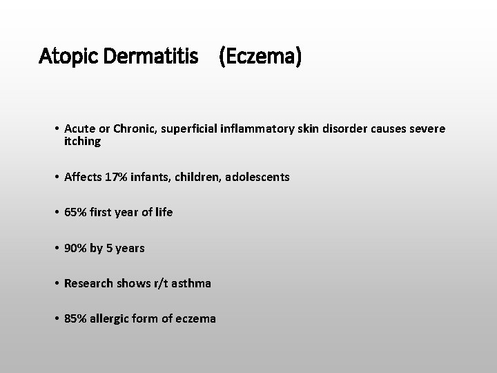 Atopic Dermatitis (Eczema) • Acute or Chronic, superficial inflammatory skin disorder causes severe itching