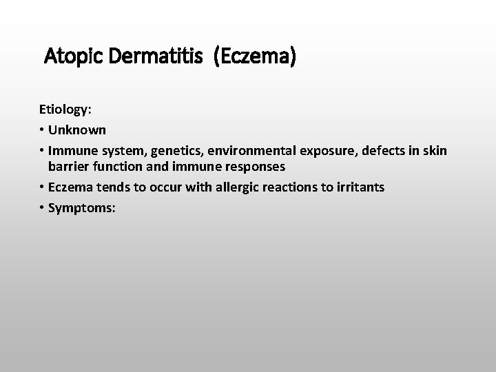 Atopic Dermatitis (Eczema) Etiology: • Unknown • Immune system, genetics, environmental exposure, defects in