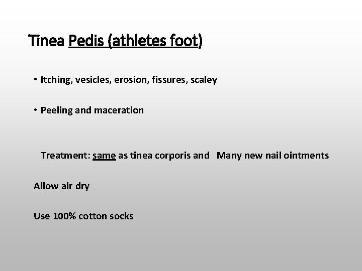 Tinea Pedis (athletes foot) • Itching, vesicles, erosion, fissures, scaley • Peeling and maceration