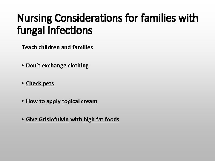 Nursing Considerations for families with fungal infections Teach children and families • Don’t exchange