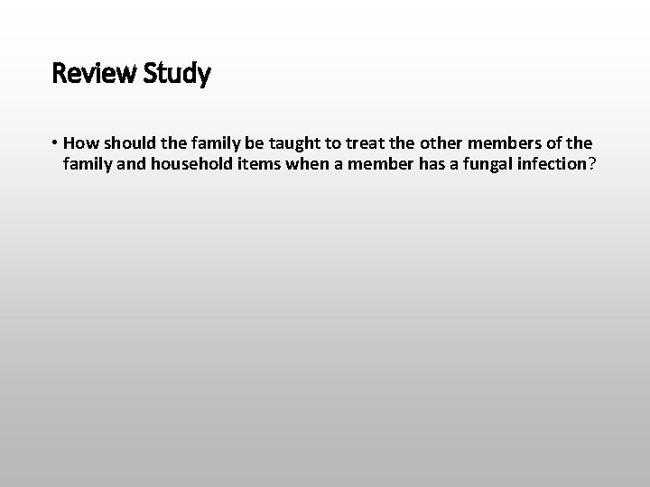 Review Study • How should the family be taught to treat the other members