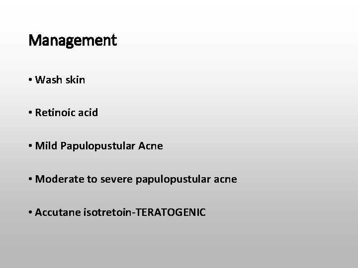 Management • Wash skin • Retinoic acid • Mild Papulopustular Acne • Moderate to