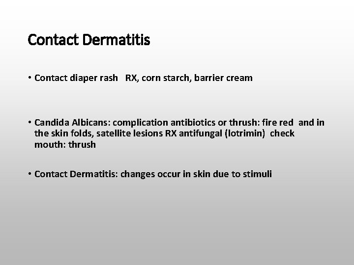 Contact Dermatitis • Contact diaper rash RX, corn starch, barrier cream • Candida Albicans: