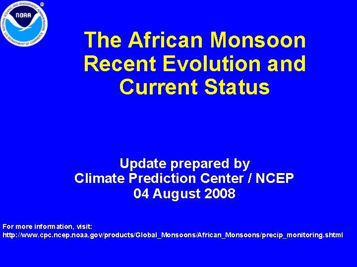 The African Monsoon Recent Evolution and Current Status Update prepared by Climate Prediction Center The African Monsoon Recent Evolution and Current Status Update prepared by Climate Prediction Center