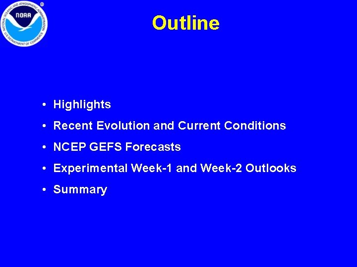 Outline • Highlights • Recent Evolution and Current Conditions • NCEP GEFS Forecasts • Outline • Highlights • Recent Evolution and Current Conditions • NCEP GEFS Forecasts •