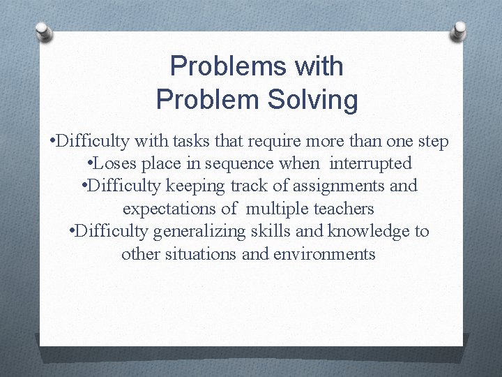 Problems with Problem Solving • Difficulty with tasks that require more than one step