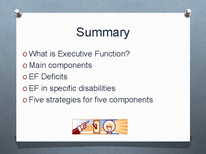 Summary O What is Executive Function? O Main components O EF Deficits O EF