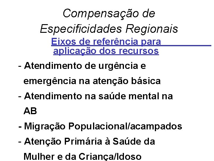 Compensação de Especificidades Regionais Eixos de referência para aplicação dos recursos - Atendimento de