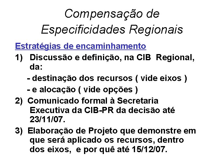 Compensação de Especificidades Regionais Estratégias de encaminhamento 1) Discussão e definição, na CIB Regional,